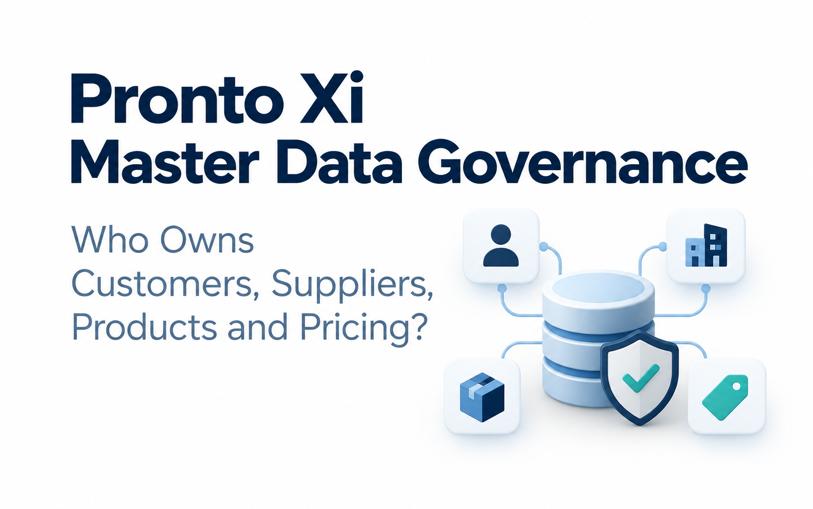 Pronto Xi Master Data Governance: Who Owns Customers, Suppliers, Products and Pricing?