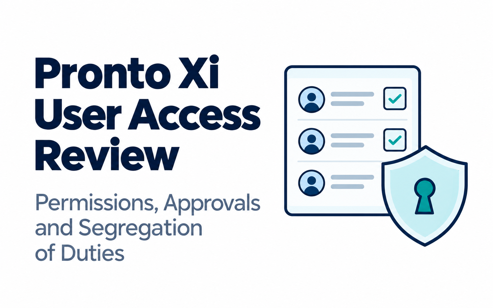 Pronto Xi User Access Review: Permissions, Approvals and Segregation of Duties